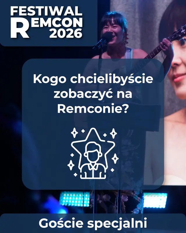 ✨ KOGO CHCIELIBYŚCIE ZOBACZYĆ NA REMCONIE ✨